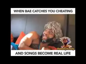 Video: Ebaby Kobby – When Bae Catches You Cheating and Songs Become Real Life